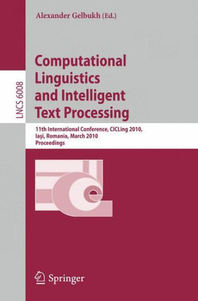 Computational Linguistics and Intelligent Text Processing: 11th International Conference, CICLing 2010, Iasi, Romania, March 21-27, 2010, Proceedings