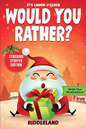 It's Laugh O'Clock - Would You Rather? - Stocking Stuffer Edition : A Hilarious and Interactive Question Game Book for Boys and Girls - Christmas Gift for Kids