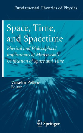 Space, Time, and Spacetime: Physical and Philosophical Implications of Minkowski's Unification of Space and Time