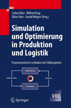 Simulation Und Optimierung in Produktion Und Logistik: Praxisorientierter Leitfaden Mit Fallbeispielen