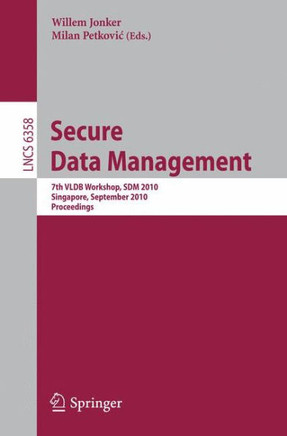 Secure Data Management: 7th VLDB Workshop, SDM 2010, Singapore, September 17, 2010, Proceedings