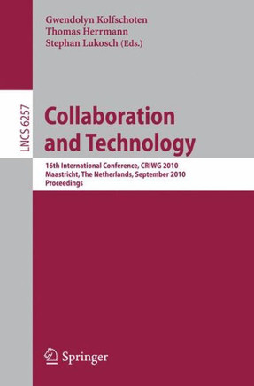 Collaboration and Technology: 16th International Conference, Criwg 2010, Maastricht, the Netherlands, September 20-23, 2010, Proceedings