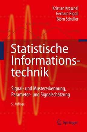 Statistische Informationstechnik: Signal - Und Mustererkennung, Parameter- Und Signalsch?tzung