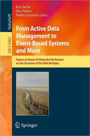 From Active Data Management to Event-Based Systems and More: Papers in Honor of Alejandro Buchmann on the Occasion of His 60th Birthday