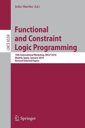 Functional and Constraint Logic Programming: 19th International Workshop, WFLP 2010, Madrid, Spain, January 17, 2010, Revised Selected Papers