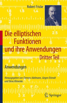 Die Elliptischen Funktionen Und Ihre Anwendungen: Dritter Teil: Anwendungen