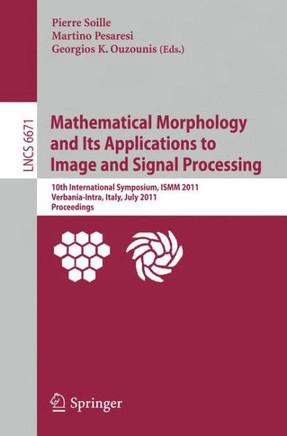 Mathematical Morphology and Its Applications to Image and Signal Processing: 10th International Symposium, ISMM 2011, Verbania-Intra, Italy, July 6-8,
