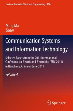 Communication Systems and Information Technology: Selected Papers from the 2011 International Conference on Electric and Electronics (Eeic 2011) in Na