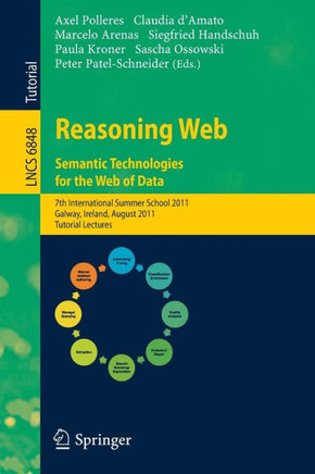 Reasoning Web: Semantic Technologies for the Web of Data: 7th International Summer School 2011, Galway, Ireland, August 23-27, 2011, Tutorial Lectures