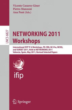 Networking 2011 Workshops: International Ifip Tc 6 Workshops, Pe-Crn, Nc-Pro, Wcns, and Sunset 2011, Held at Networking 2011, Valencia, Spain, Ma