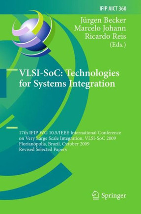 Vlsi-Soc: Technologies for Systems Integration: 17th Ifip Wg 10.5/IEEE International Conference on Very Large Scale Integration, Vlsi-Soc 2009, Floria