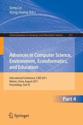 Advances in Computer Science, Environment, Ecoinformatics, and Education, Part IV: International Conference, Csee 2011, Wuhan, China, August 21-22, 20