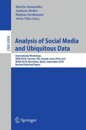 Analysis of Social Media and Ubiquitous Data: International Workshops MSM 2010, Toronto, Canada, June 13, 2010, and MUSE 2010, Barcelona, Spain, Septe