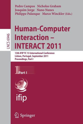 Human-Computer Interaction - INTERACT 2011, Part 1: 13th IFIP TC 13 International Conference, Lisbon, Portugal, September 5-9, 2011, Proceedings, Part