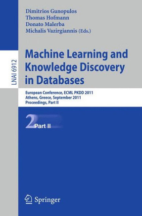 Machine Learning and Knowledge Discovery in Databases, Part II: European Conference, Ecml Pkdd 2010, Athens, Greece, September 5-9, 2011, Proceedings,