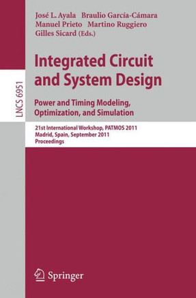 Integrated Circuit and System Design: Power and Timing Modeling, Optimization and Simulation: 21st International Workshop, PATMOS 2011, Madrid, Spain,