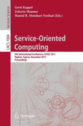 Service Oriented Computing: 9th International Conference, Icsoc 2011, Paphos, Cyprus, December 5-8, 2011, Proceedings