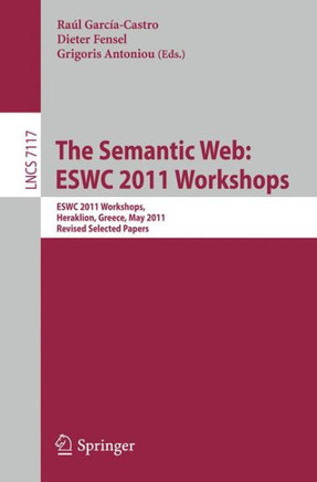 The Semantic Web: ESWC 2011 Workshops: ESWC 2011 Workshops, Heraklion, Greece, May 29-30, 2011, Revised Selected Papers