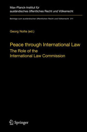 Peace Through International Law: The Role of the International Law Commission. a Colloquium at the Occasion of Its Sixtieth Anniversary