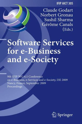 Software Services for E-Business and E-Society: 9th Ifip Wg 6.1 Conference on E-Business, E-Services and E-Society, I3e 2009, Nancy, France, September
