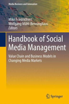 Handbook of Social Media Management: Value Chain and Business Models in Changing Media Markets