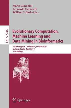Evolutionary Computation, Machine Learning and Data Mining in Bioinformatics: 10th European Conference, Evobio 2012, M?laga, Spain, April 11-13, 2012,