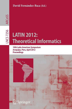 Latin 2012: Theoretical Informatics: 10th Latin American Symposium, Arequipa, Peru, April 16-20, 2012, Proceedings