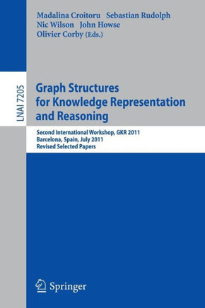 Graph Structures for Knowledge Representation and Reasoning: Second Interntional Workshop, GKR 2011, Barcelona, Spain, July 16, 2011. Revised Selected