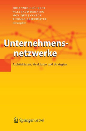 Unternehmensnetzwerke: Architekturen, Strukturen Und Strategien