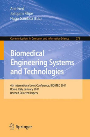 Biomedical Engineering Systems and Technologies: 4th International Joint Conference, Biostec 2011, Rome, Italy, January 26-29, 2011, Revised Selected