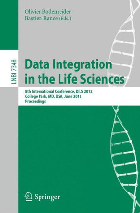 Data Integration in the Life Sciences: 8th International Conference, Dils 2012, College Park, MD, Usa, June 28-29, 2012, Proceedings
