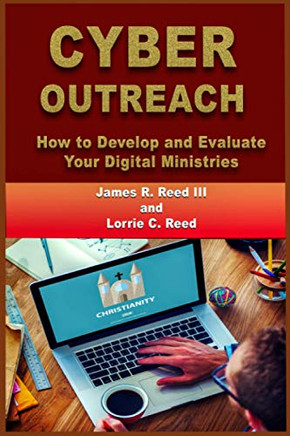 Cyber Outreach : How to Develop and Evaluate Your Digital Ministries