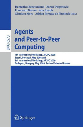 Agents and Peer-To-Peer Computing: 7th International Workshop, Ap2pc 2008, Estoril, Portugal, May 13, 2008 and 8th International Workshop, Ap2pc 2009,