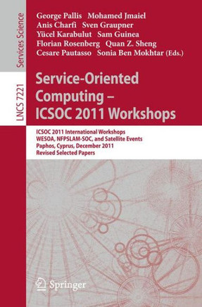 Service-Oriented Computing - Icsoc 2011 Workshops: Icsoc 2011, International Workshops Wesoa, Nfpslam-Soc, and Satellite Events, Paphos, Cyprus, Decem
