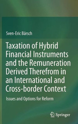 Taxation of Hybrid Financial Instruments and the Remuneration Derived Therefrom in an International and Cross-Border Context: Issues and Options for R