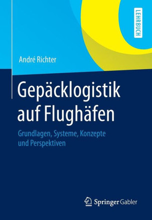 Gep?cklogistik Auf Flugh?fen: Grundlagen, Systeme, Konzepte Und Perspektiven