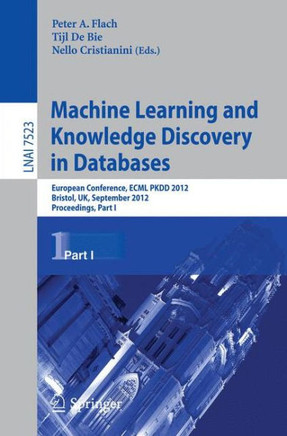 Machine Learning and Knowledge Discovery in Databases: European Conference, Ecml Pkdd 2012, Bristol, Uk, September 24-28, 2012. Proceedings, Part I