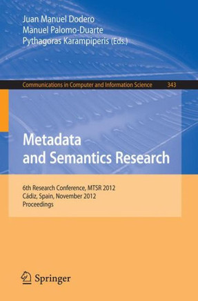 Metadata and Semantics Research: 6th Research Conference, Mtsr 2012, C?diz, Spain, November 28-30, 2012. Proceedings