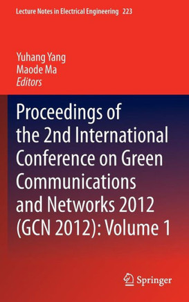Proceedings of the 2nd International Conference on Green Communications and Networks 2012 (Gcn 2012): Volume 1
