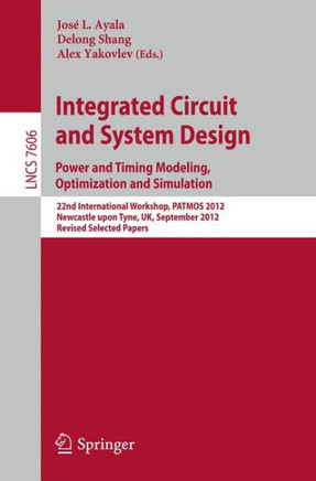 Integrated Circuit and System Design. Power and Timing Modeling, Optimization and Simulation: 22nd International Workshop, Patmos 2012, Newcastle Upon