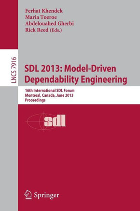 Sdl 2013: Model Driven Dependability Engineering: 16th International Sdl Forum, Montreal, Canada, June 26-28, 2013, Proceedings
