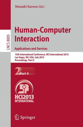 Human-Computer Interaction: Applications and Services: 15th International Conference, Hci International 2013, Las Vegas, Nv, Usa, July 21-26, 2013, Pr