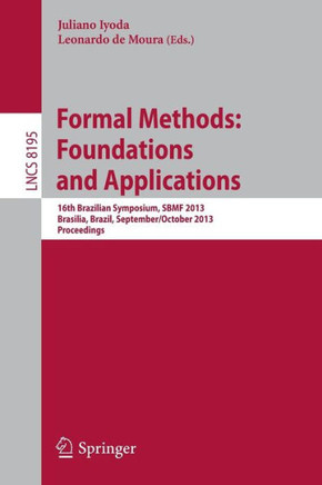 Formal Methods: Foundations and Applications: 16th Brazilian Symposium, Sbmf 2013, Brasilia, Brazil, September 29 - October 4, 2013. Proceedings