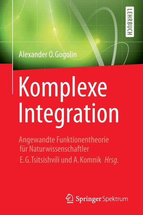 Komplexe Integration: Angewandte Funktionentheorie F?r Naturwissenschaftler, Hrg. E. G. Tsitsishvili & A. Komnik