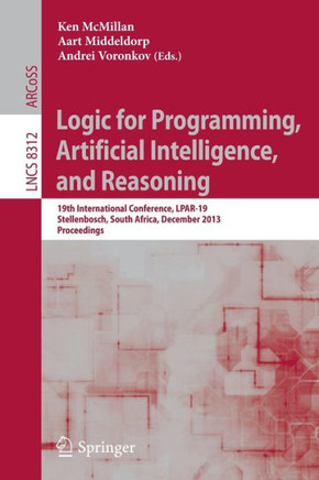 Logic for Programming, Artificial Intelligence, and Reasoning: 19th International Conference, Lpar-19, Stellenbosch, South Africa, December 14-19, 201