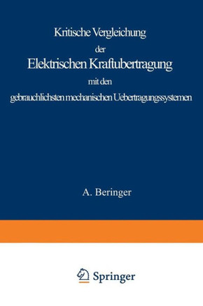 Kritische Vergleichung Der Elektrischen Kraft?bertragung Mit Den Gebr?uchlichsten Mechanischen Uebertragungssystemen