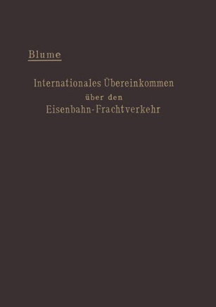 Internationales ?bereinkommen ?ber Den Eisenbahn-Frachtverkehr Vom 14. Oktober 1890: Mit Den ?nderungen Und Erg?nzungen in Der Zusatzvereinbarung Vom