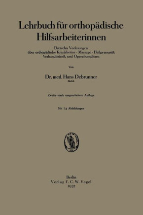 Lehrbuch F?r Orthop?dische Hilfsarbeiterinnen: Dreizehn Vorlesungen ?ber Orthop?dische Krankheiten - Massage - Heilgymnastik Verbandtechnik Und Operat