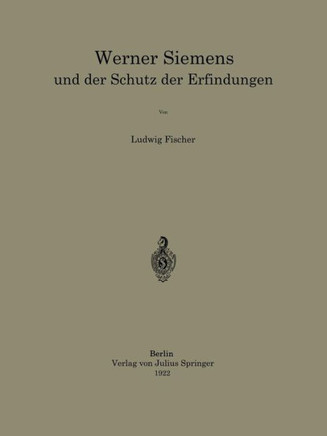 Werner Siemens Und Der Schutz Der Erfindungen