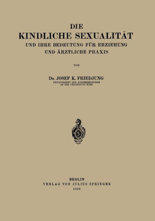 Die Kindliche Sexualit?t Und Ihre Bedeutung F?r Erziehung Und Arztliche PRAXIS